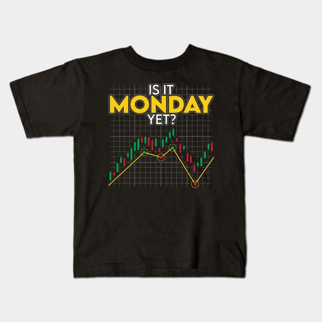 Is It Monday Yet Funny Stock Market Investing Kids T-Shirt by theperfectpresents